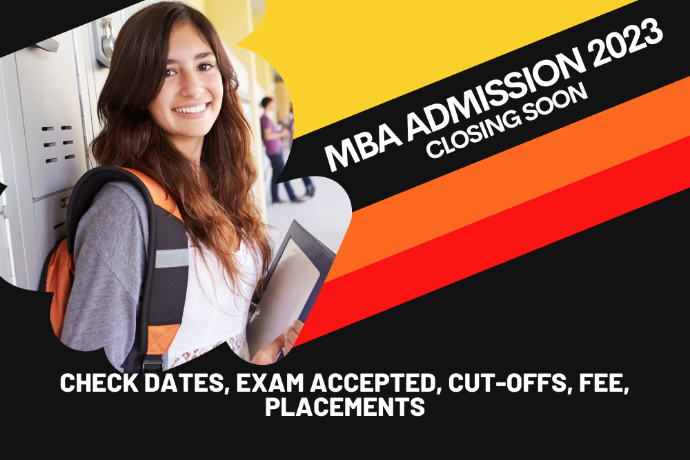 MBA Admission 2023 Closing Soon: Check Last Dates, Exam Accepted, Cut-offs, Fee, Placements