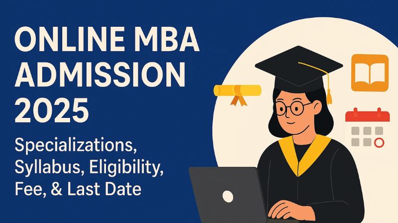 Online MBA Admission 2025: Complete Guide to Fees, Deadlines, and Top Universities Online MBA Admission 2025: Complete Guide to Fees, Deadlines, and Top Universities