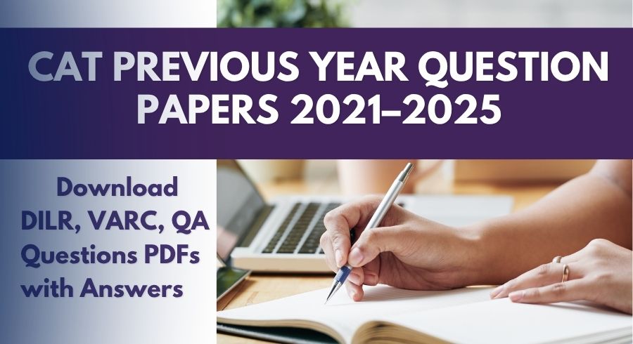 CAT Previous Year Question Papers 2021–2025: Download PDFs with Solutions CAT Previous Year Question Papers 2021–2025: Download PDFs with Solutions